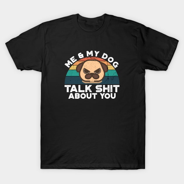 Me And My Dog Talk Shit About You, Retro Vintage T-Shirt by VanTees